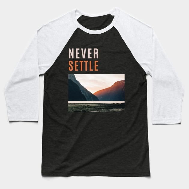 Never Settle with Scenery Baseball T-Shirt by kareemelk